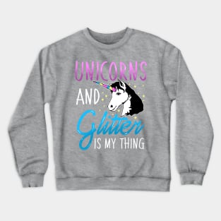 Unicorns and Glitter is My Thing Magical Crewneck Sweatshirt